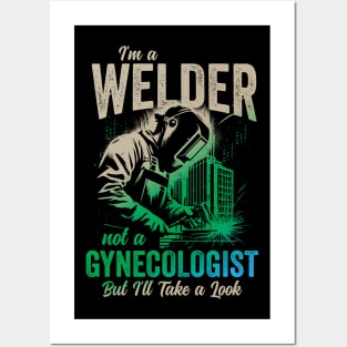 I'm a Welder Not a Gynecologist But I'll Take a Look Posters and Art